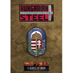 Flames of War: Hungarian Steel - Hungarian Forces in Mid War